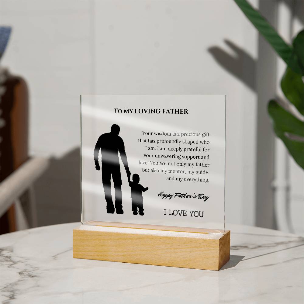 To My Loving Father: Celebrating Your Wisdom and Unwavering Support on an Acrylic Square Plaque